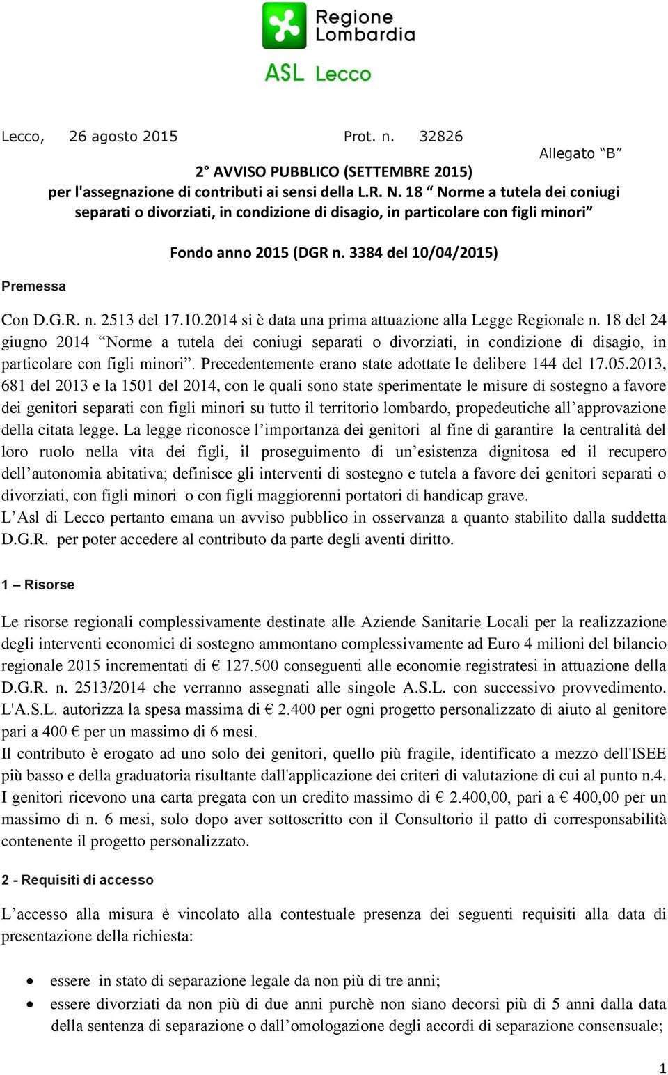 04/2015) Con D.G.R. n. 251 del 17.10.2014 si è data una prima attuazione alla Legge Regionale n.