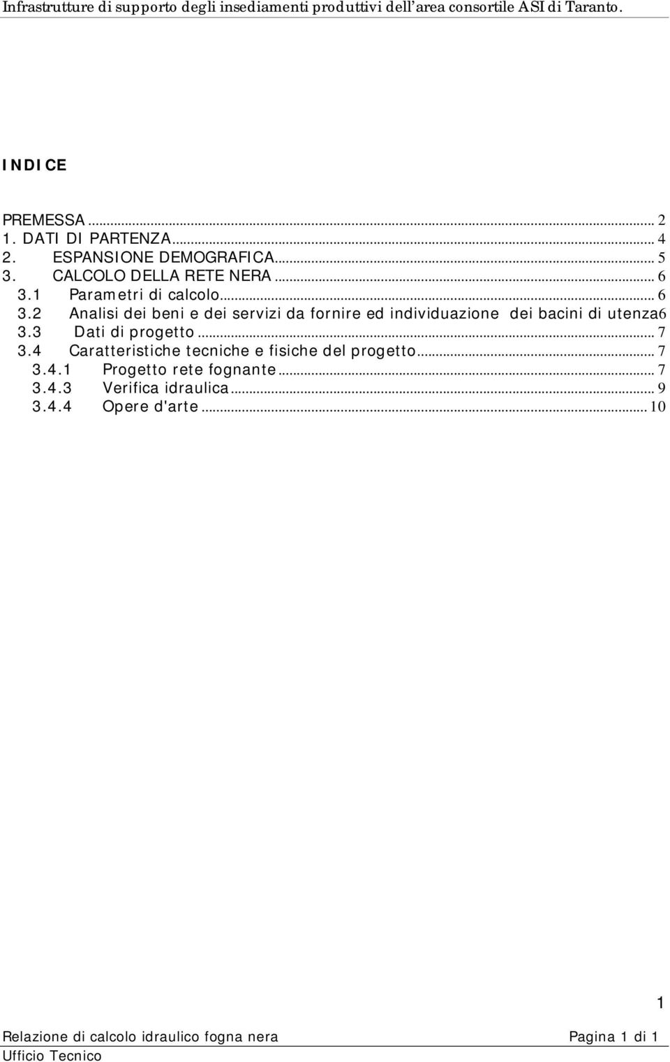 2 Analisi dei beni e dei servizi da fornire ed individuazione dei bacini di utenza6 3.3 Dati di progetto... 7 3.