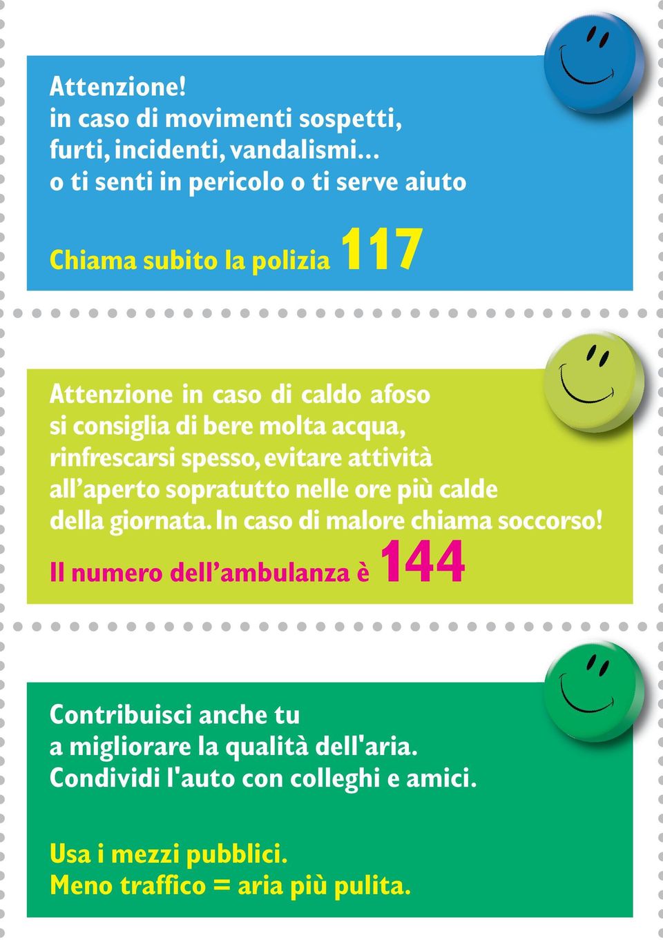 molta acqua, rinfrescarsi spesso, evitare attività all aperto sopratutto nelle ore più calde della giornata.