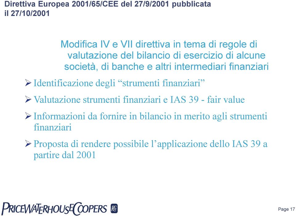 degli strumenti finanziari Valutazione strumenti finanziari e IAS 39 - fair value Informazioni da fornire in bilancio