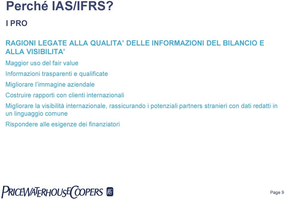 value Informazioni trasparenti e qualificate Migliorare l immagine aziendale Costruire rapporti con