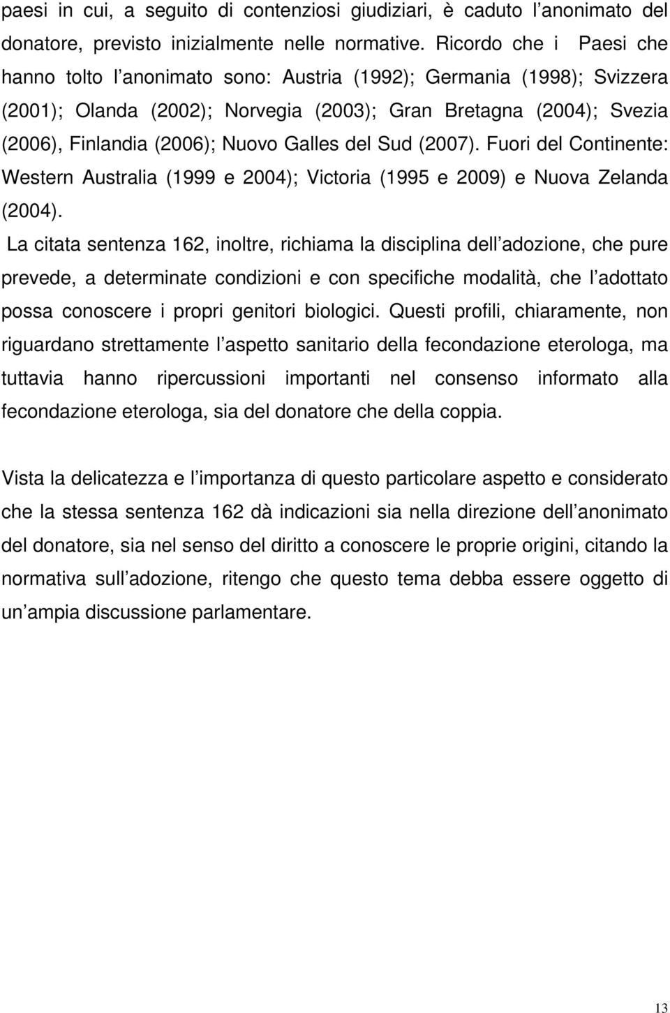 Galles del Sud (2007). Fuori del Continente: Western Australia (1999 e 2004); Victoria (1995 e 2009) e Nuova Zelanda (2004).