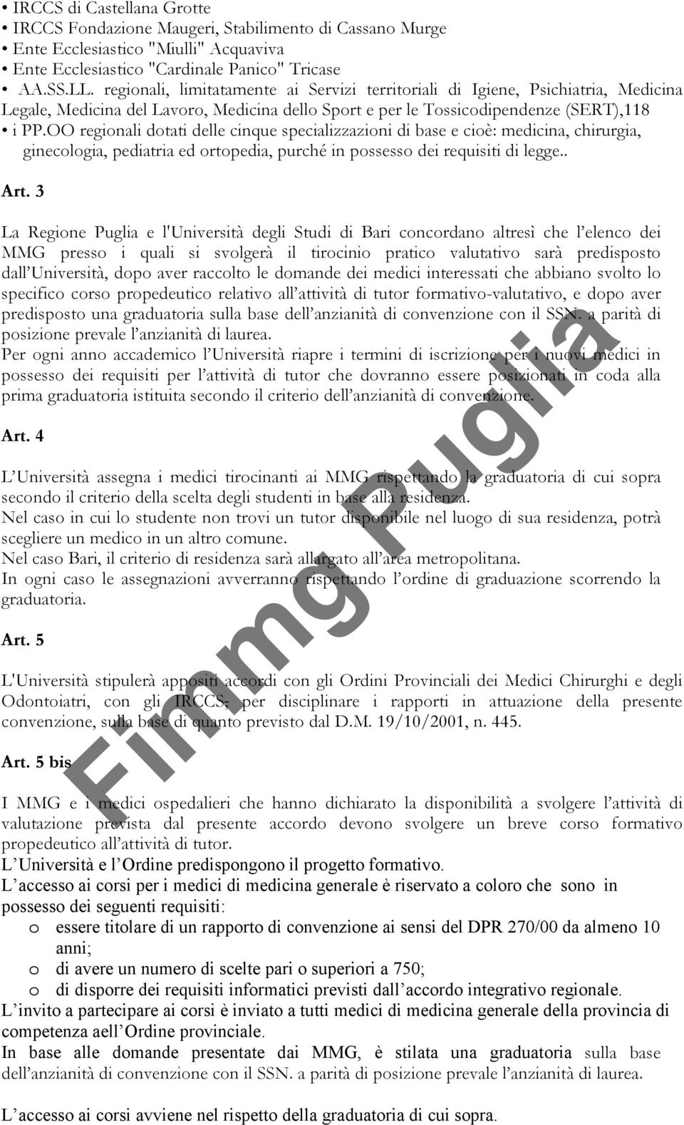 OO regionali dotati delle cinque specializzazioni di base e cioè: medicina, chirurgia, ginecologia, pediatria ed ortopedia, purché in possesso dei requisiti di legge.. Art.