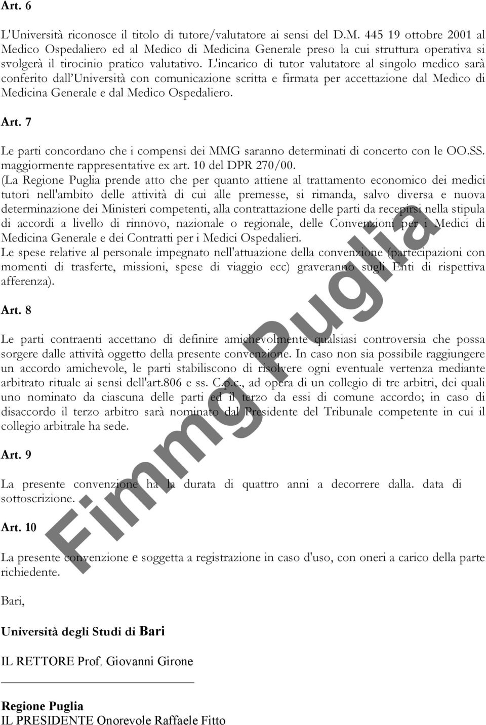 L'incarico di tutor valutatore al singolo medico sarà conferito dall Università con comunicazione scritta e firmata per accettazione dal Medico di Medicina Generale e dal Medico Ospedaliero. Art.