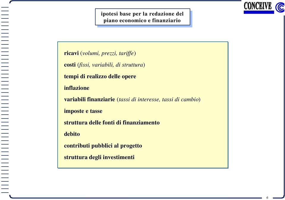 realizzo delle opere inflazione variabili finanziarie (tassi interesse, tassi cambio) imposte e tasse