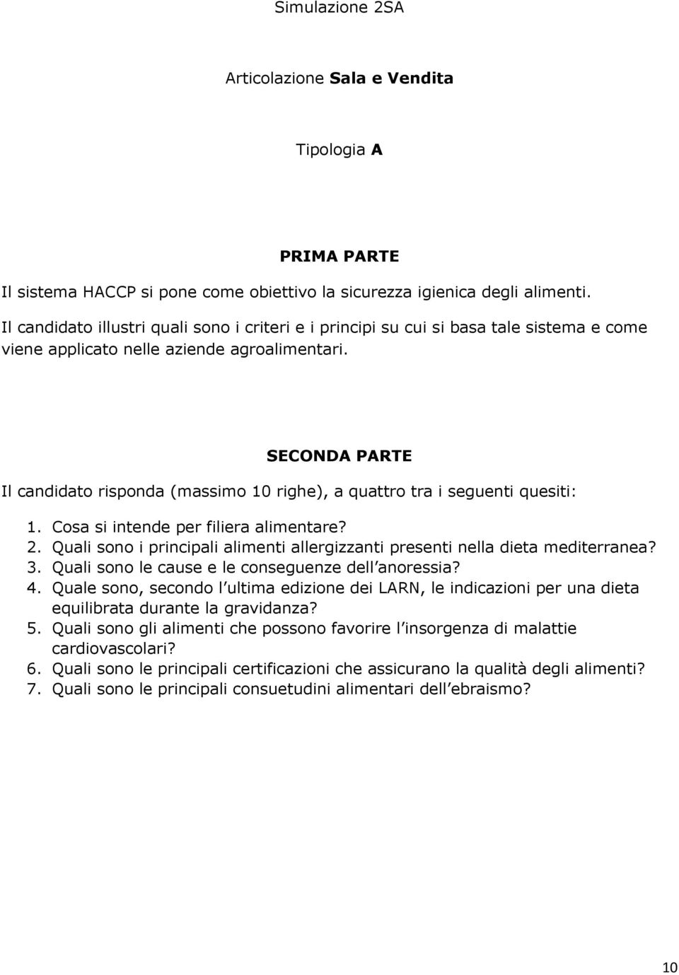 Il candidato risponda (massimo 10 righe), a quattro tra i seguenti quesiti: 1. Cosa si intende per filiera alimentare? 2.