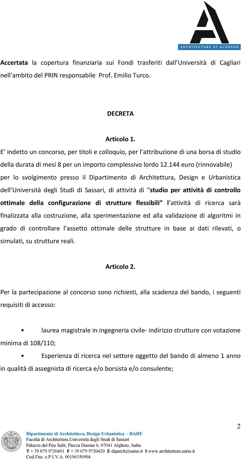 144 euro (rinnovabile) per lo svolgimento presso il Dipartimento di Architettura, Design e Urbanistica dell Università degli Studi di Sassari, di attività di studio per attività di controllo ottimale