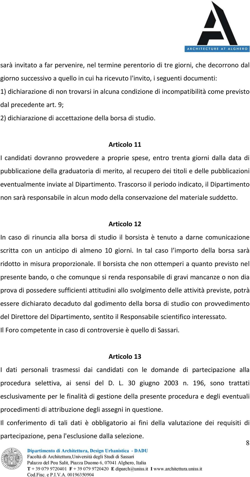 Articolo 11 I candidati dovranno provvedere a proprie spese, entro trenta giorni dalla data di pubblicazione della graduatoria di merito, al recupero dei titoli e delle pubblicazioni eventualmente