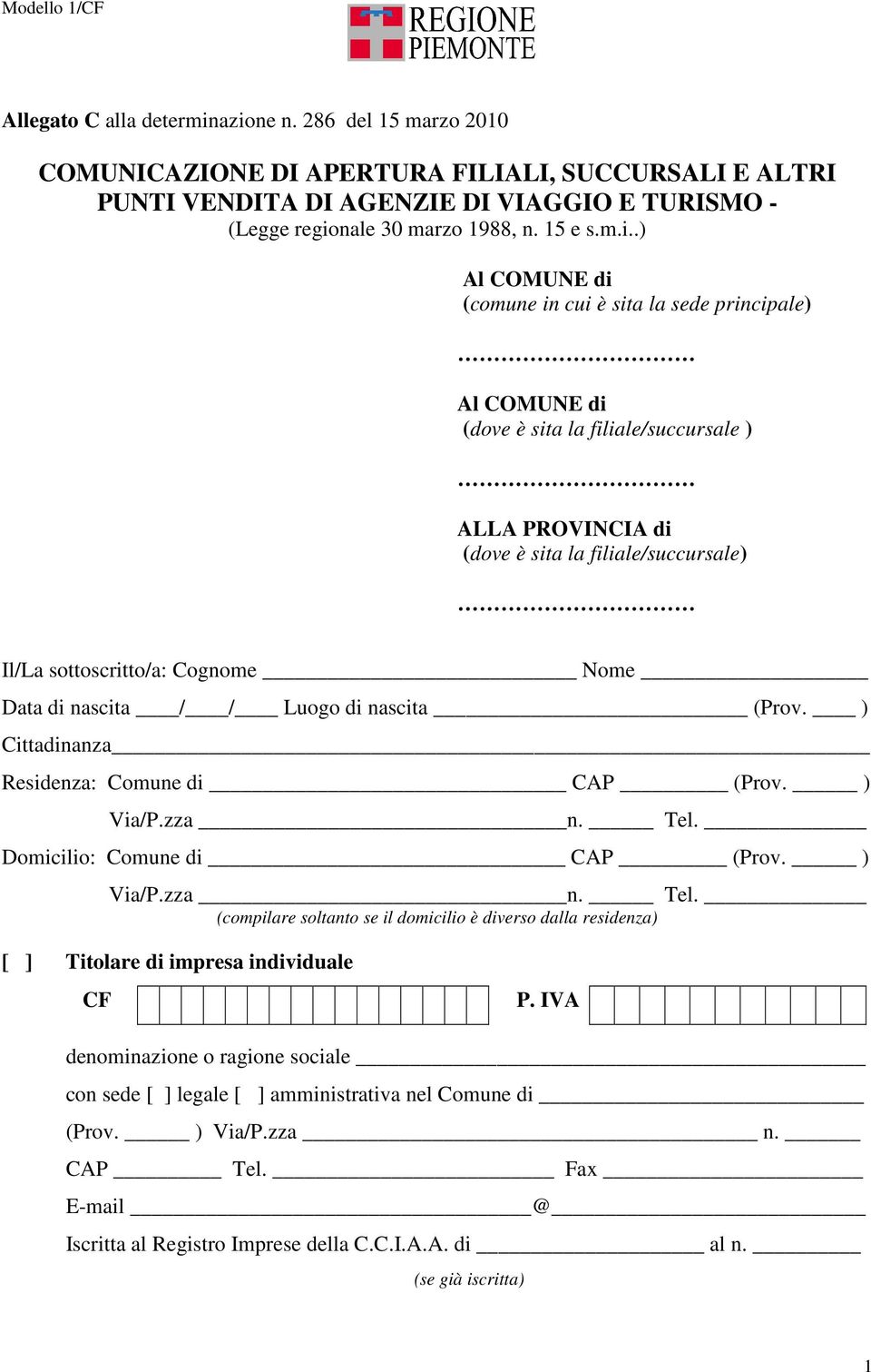 Nome Data di nascita / / Luogo di nascita (Prov. ) Cittadinanza Residenza: Comune di CAP (Prov. ) Via/P.zza n. Tel.