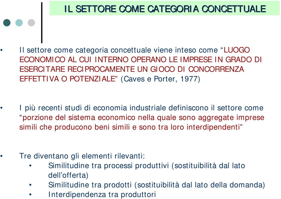 del sistema economico nella quale sono aggregate imprese simili che producono beni simili e sono tra loro interdipendenti Tre diventano gli elementi rilevanti: