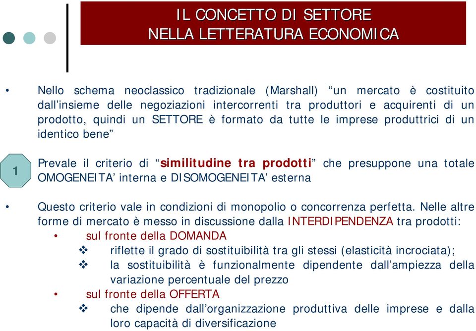 DISOMOGENEITA esterna Questo criterio vale in condizioni di monopolio o concorrenza perfetta.