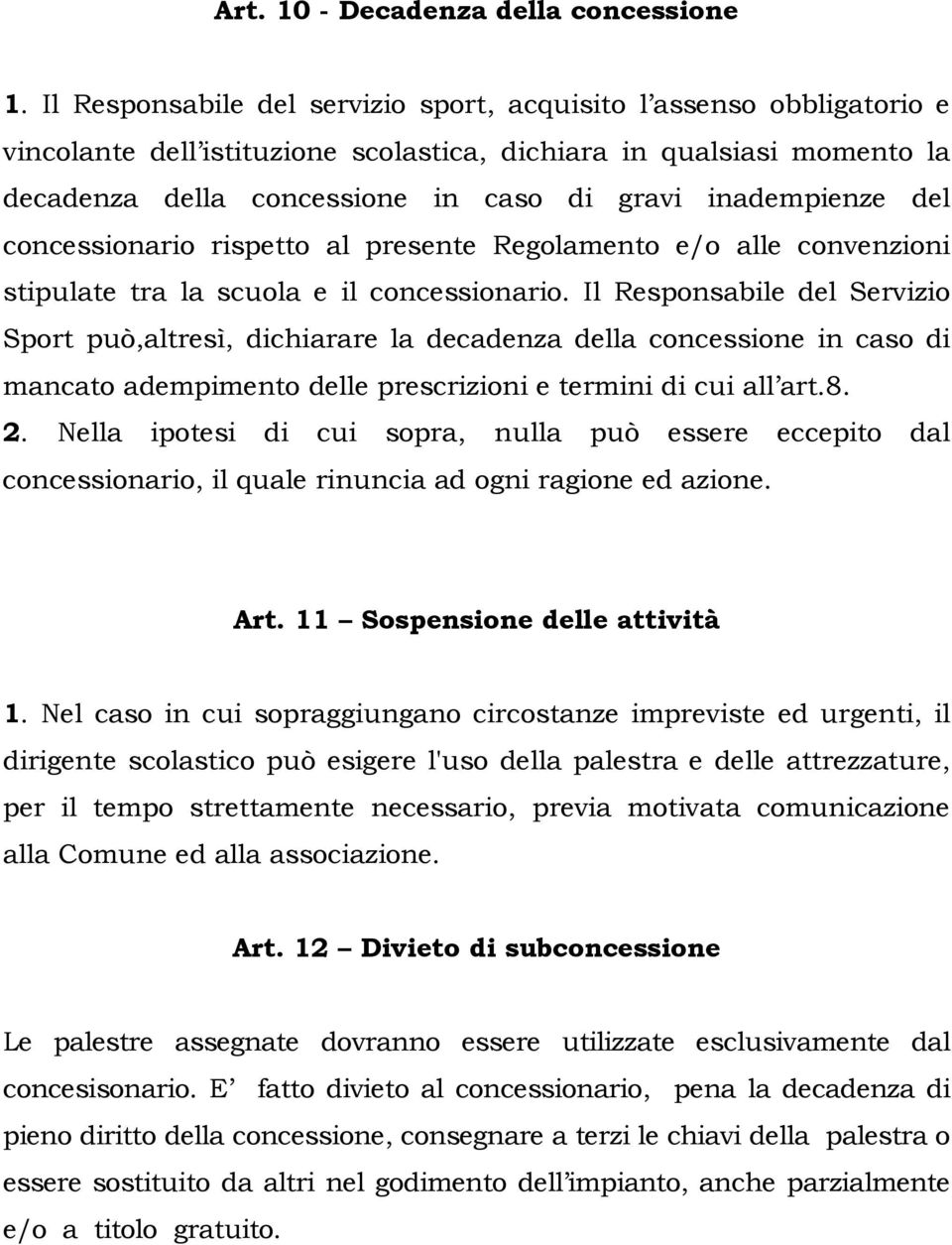 inadempienze del concessionario rispetto al presente Regolamento e/o alle convenzioni stipulate tra la scuola e il concessionario.