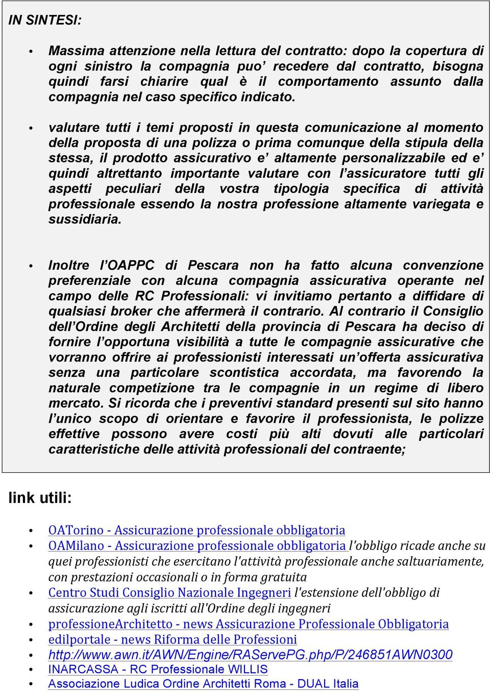 valutare tutti i temi proposti in questa comunicazione al momento della proposta di una polizza o prima comunque della stipula della stessa, il prodotto assicurativo e altamente personalizzabile ed e