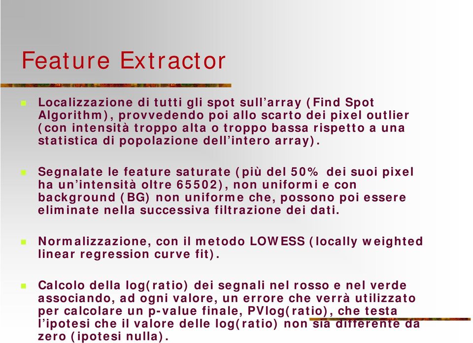 Segnalate le feature saturate (più del 50% dei suoi pixel ha un intensità oltre 65502), non uniformi e con background (BG) non uniforme che, possono poi essere eliminate nella successiva