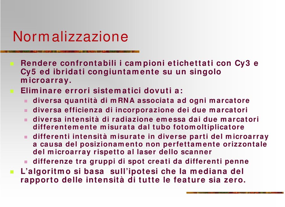 emessa dai due marcatori differentemente misurata dal tubo fotomoltiplicatore differenti intensità misurate in diverse parti del microarray a causa del posizionamento non