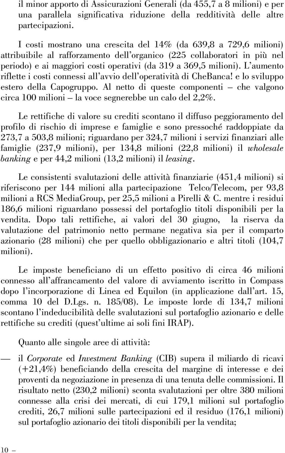 milioni). L aumento riflette i costi connessi all avvio dell operatività di CheBanca! e lo sviluppo estero della Capogruppo.