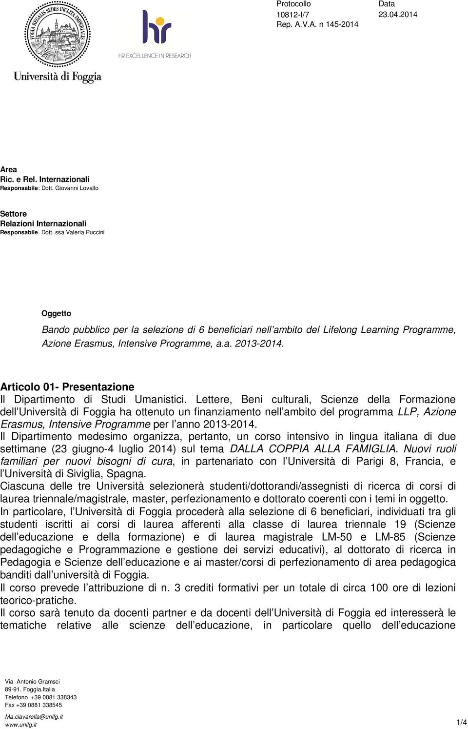 .ssa Valeria Puccini Oggetto Bando pubblico per la selezione di 6 beneficiari nell ambito del Lifelong Learning Programme, Azione Erasmus, Intensive Programme, a.a. 2013-2014.