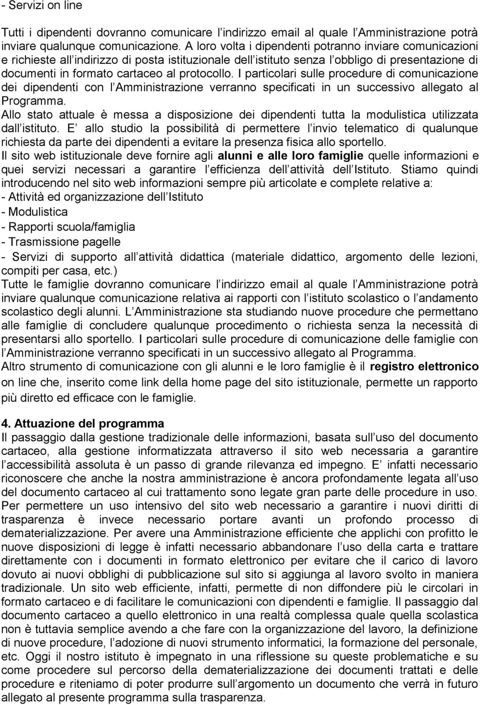 I particolari sulle procedure di comunicazione dei dipendenti con l Amministrazione verranno specificati in un successivo allegato al Programma.