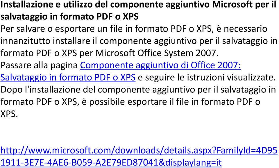 Passare alla pagina Componente aggiuntivo di Office 2007: Salvataggio in formato PDF o XPS e seguire le istruzioni visualizzate.