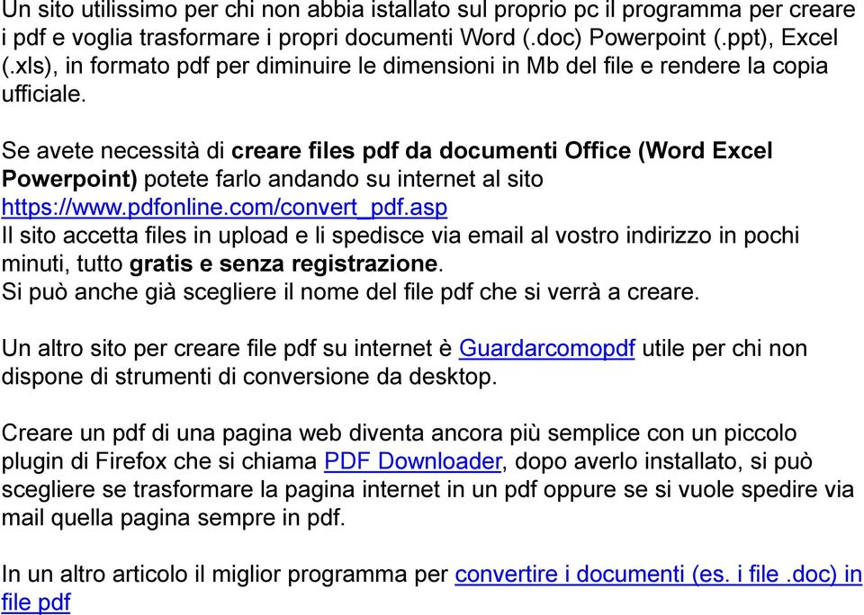 Se avete necessità di creare files pdf da documenti Office (Word Excel Powerpoint) potete farlo andando su internet al sito https://www.pdfonline.com/convert_pdf.