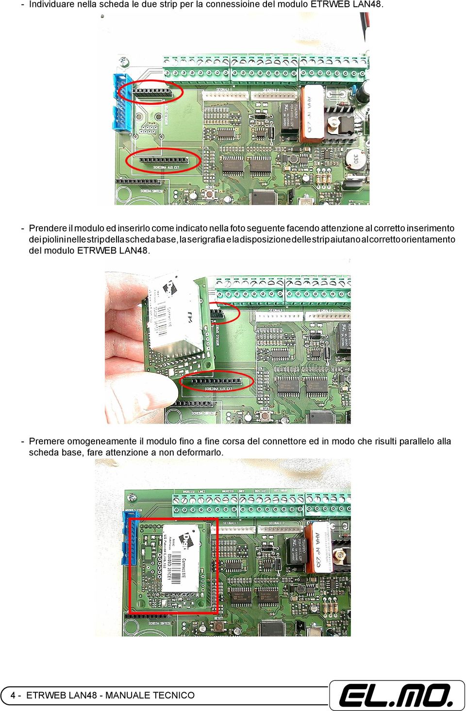 strip della scheda base, la serigrafia e la disposizione delle strip aiutano al corretto orientamento del modulo ETRWEB LAN48.