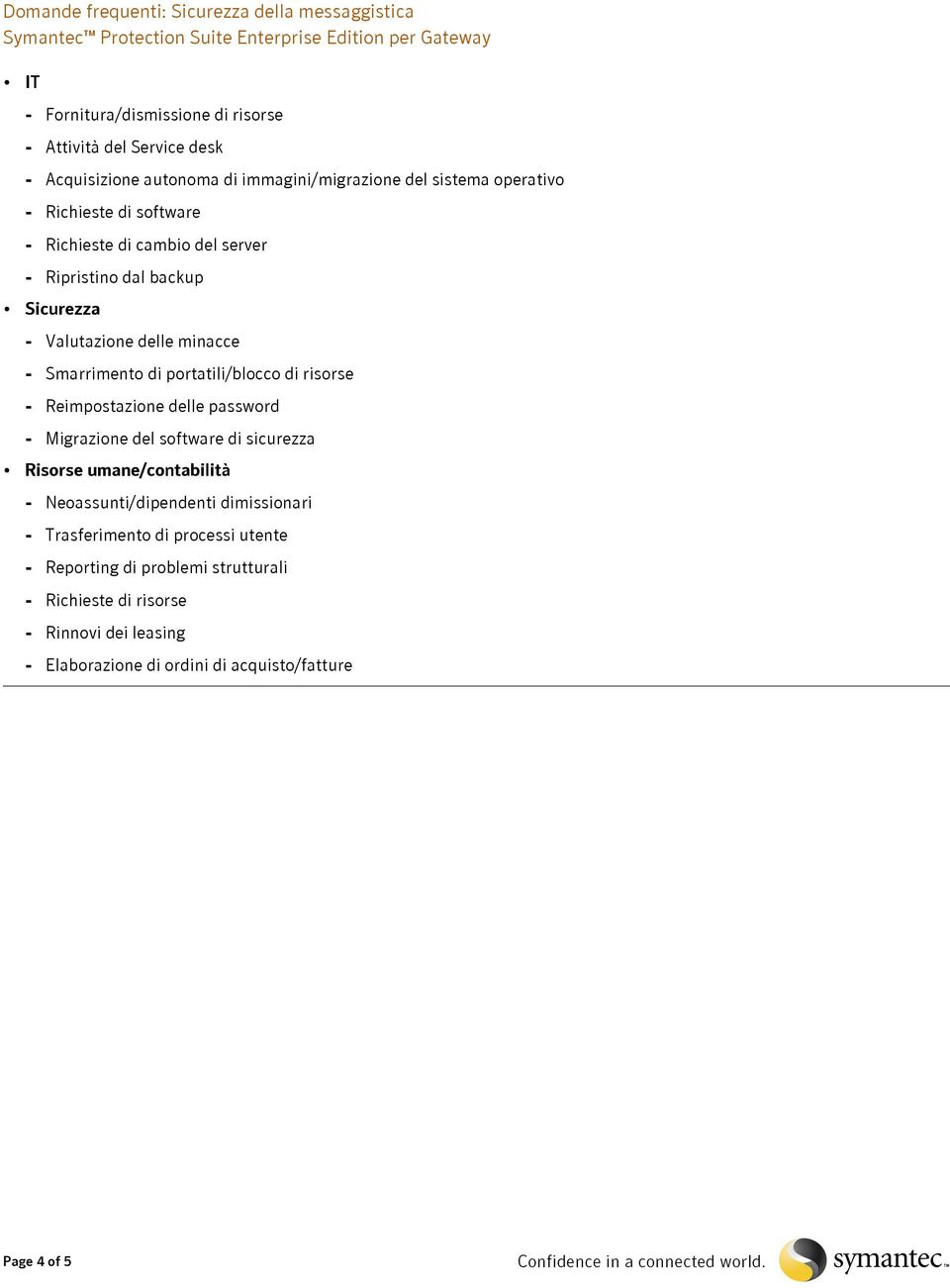 Reimpostazione delle password Migrazione del software di sicurezza Risorse umane/contabilità Neoassunti/dipendenti dimissionari Trasferimento