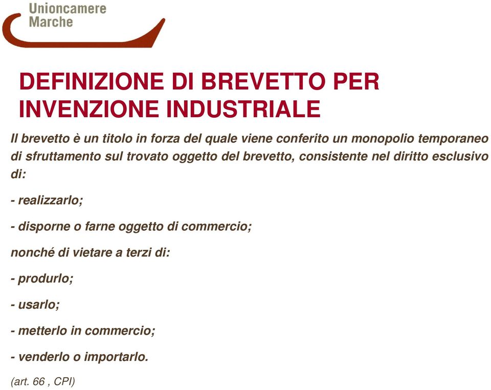 consistente nel diritto esclusivo di: - realizzarlo; - disporne o farne oggetto di commercio;