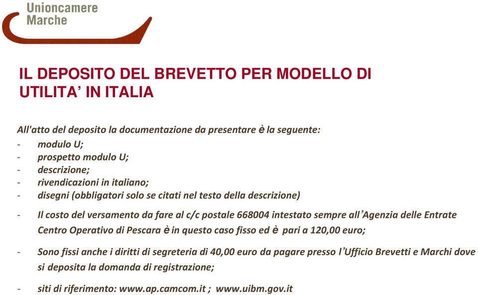 intestato sempre all Agenzia delle Entrate Centro Operativo di Pescara è in questo caso fisso ed è pari a 120,00 euro; Sono fissi anche i diritti di segreteria