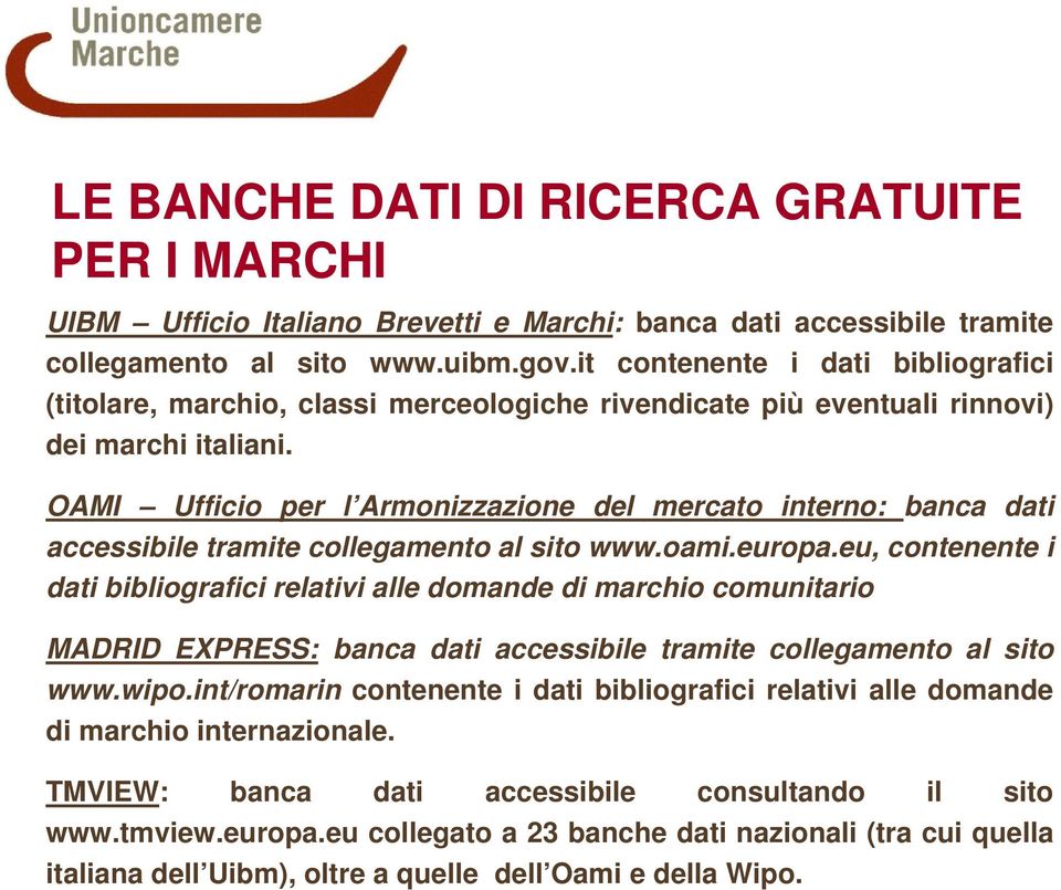 OAMI Ufficio per l Armonizzazione del mercato interno: banca dati accessibile tramite collegamento al sito www.oami.europa.