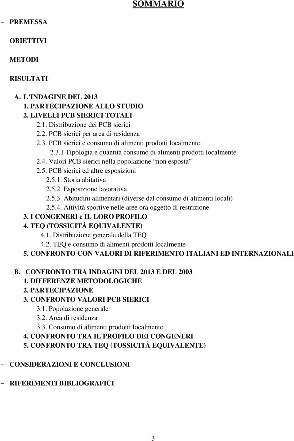 PCB sierici ed altre esposizioni 2.5.1. Storia abitativa 2.5.2. Esposizione lavorativa 2.5.3. Abitudini alimentari (diverse dal consumo di alimenti locali) 2.5.4.