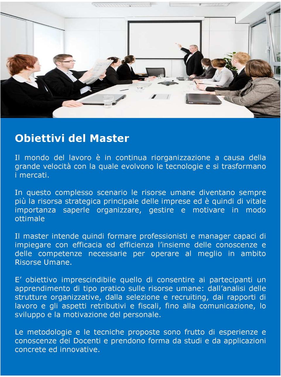 ottimale Il master intende quindi formare professionisti e manager capaci di impiegare con efficacia ed efficienza l insieme delle conoscenze e delle competenze necessarie per operare al meglio in