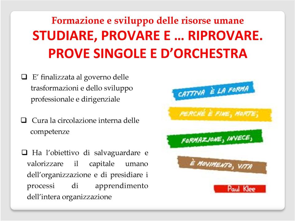 professionale e dirigenziale q Cura la circolazione interna delle competenze q Ha l obiettivo di