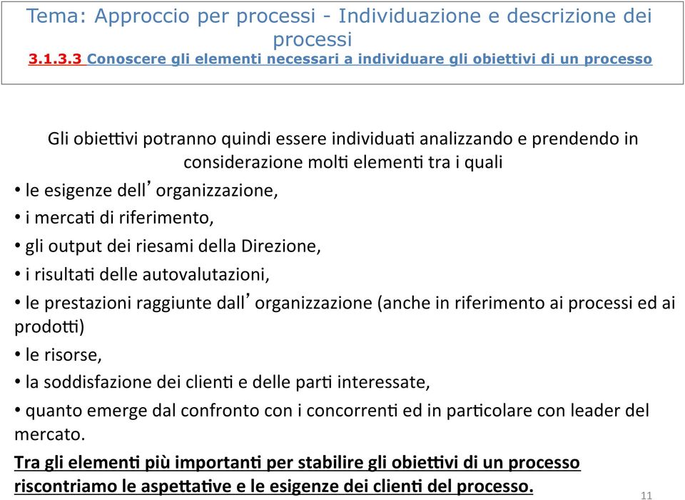 quali le esigenze dell organizzazione, i merca7 di riferimento, gli output dei riesami della Direzione, i risulta7 delle autovalutazioni, le prestazioni raggiunte dall organizzazione (anche