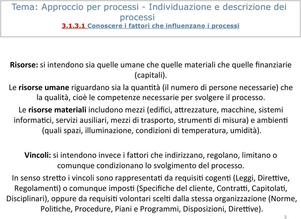 Le risorse materiali includono mezzi (edifici, a=rezzature, macchine, sistemi informa7ci, servizi ausiliari, mezzi di trasporto, strumen7 di misura) e ambien7 (quali spazi, illuminazione, condizioni