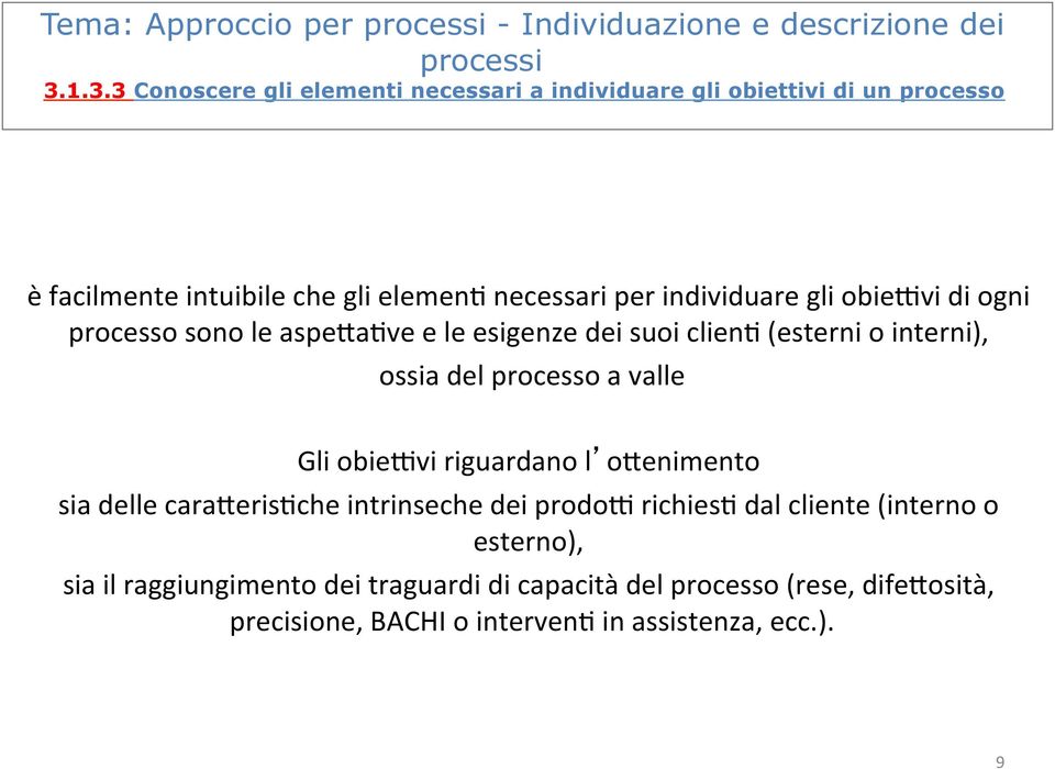 gli obienvi di ogni processo sono le aspe=a7ve e le esigenze dei suoi clien7 (esterni o interni), ossia del processo a valle Gli obienvi