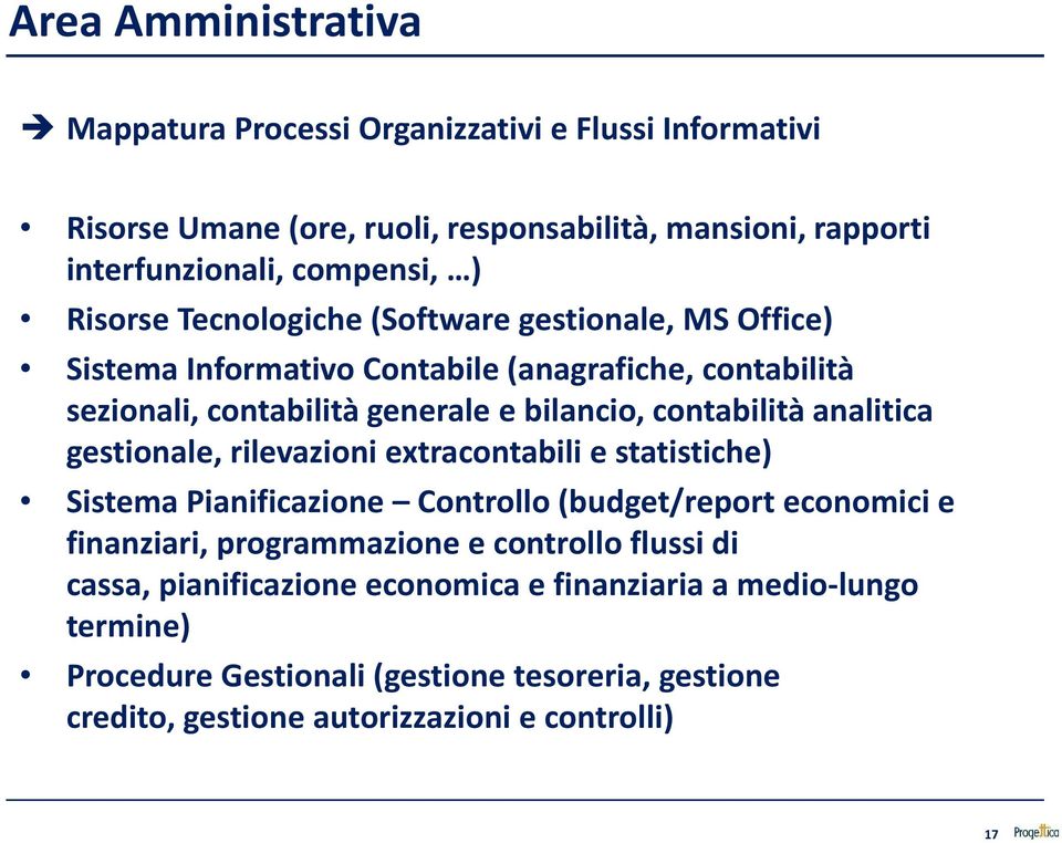 analitica gestionale, rilevazioni extracontabili e statistiche) Sistema Pianificazione Controllo (budget/report economici e finanziari, programmazione e