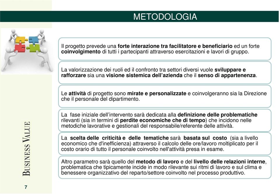 Le attività di progetto sono mirate e personalizzate e coinvolgeranno sia la Direzione che il personale del dipartimento.