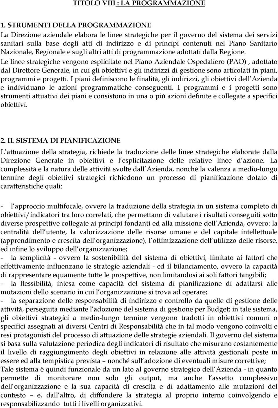 Sanitario Nazionale, Regionale e sugli altri atti di programmazione adottati dalla Regione.