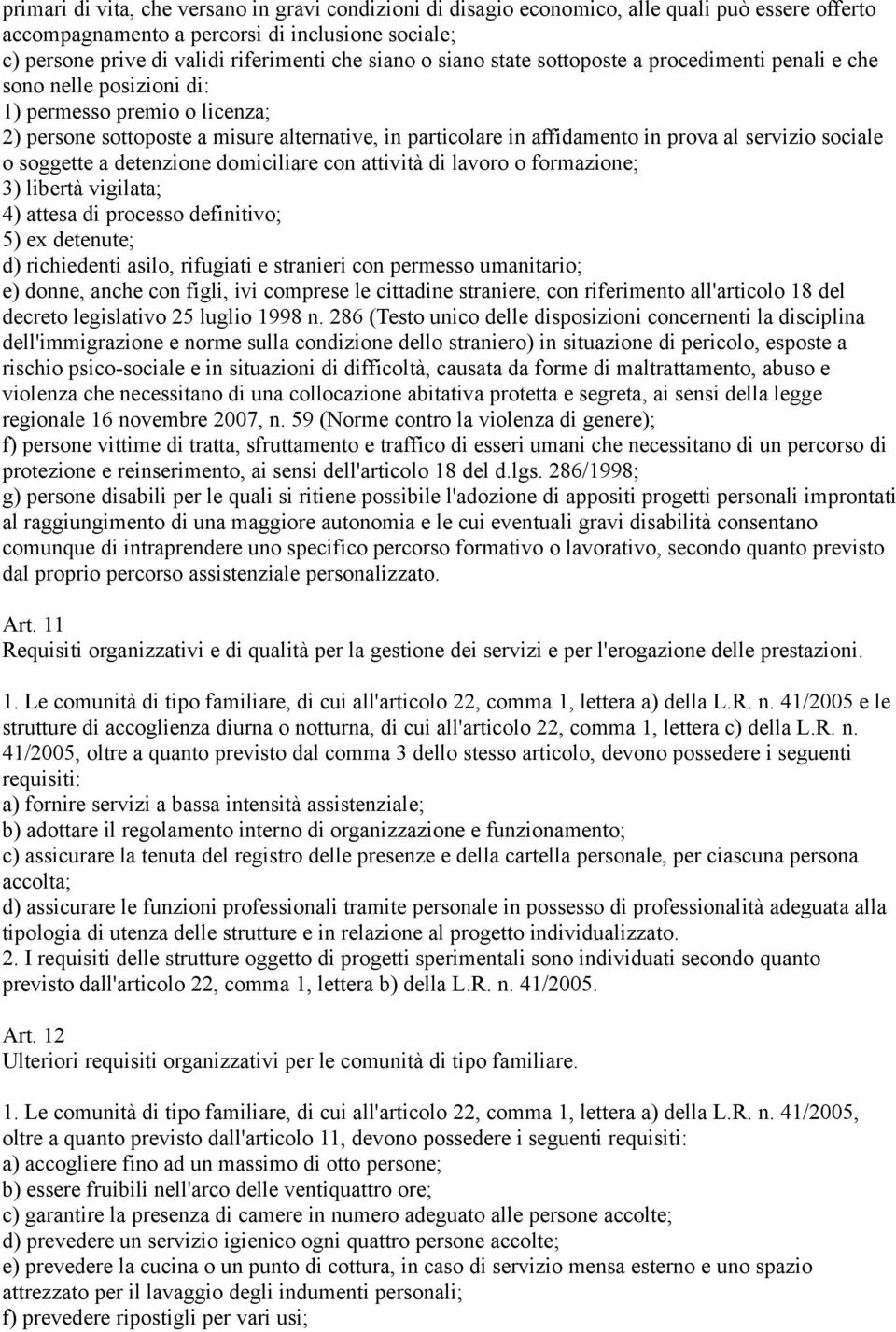 servizio sociale o soggette a detenzione domiciliare con attività di lavoro o formazione; 3) libertà vigilata; 4) attesa di processo definitivo; 5) ex detenute; d) richiedenti asilo, rifugiati e