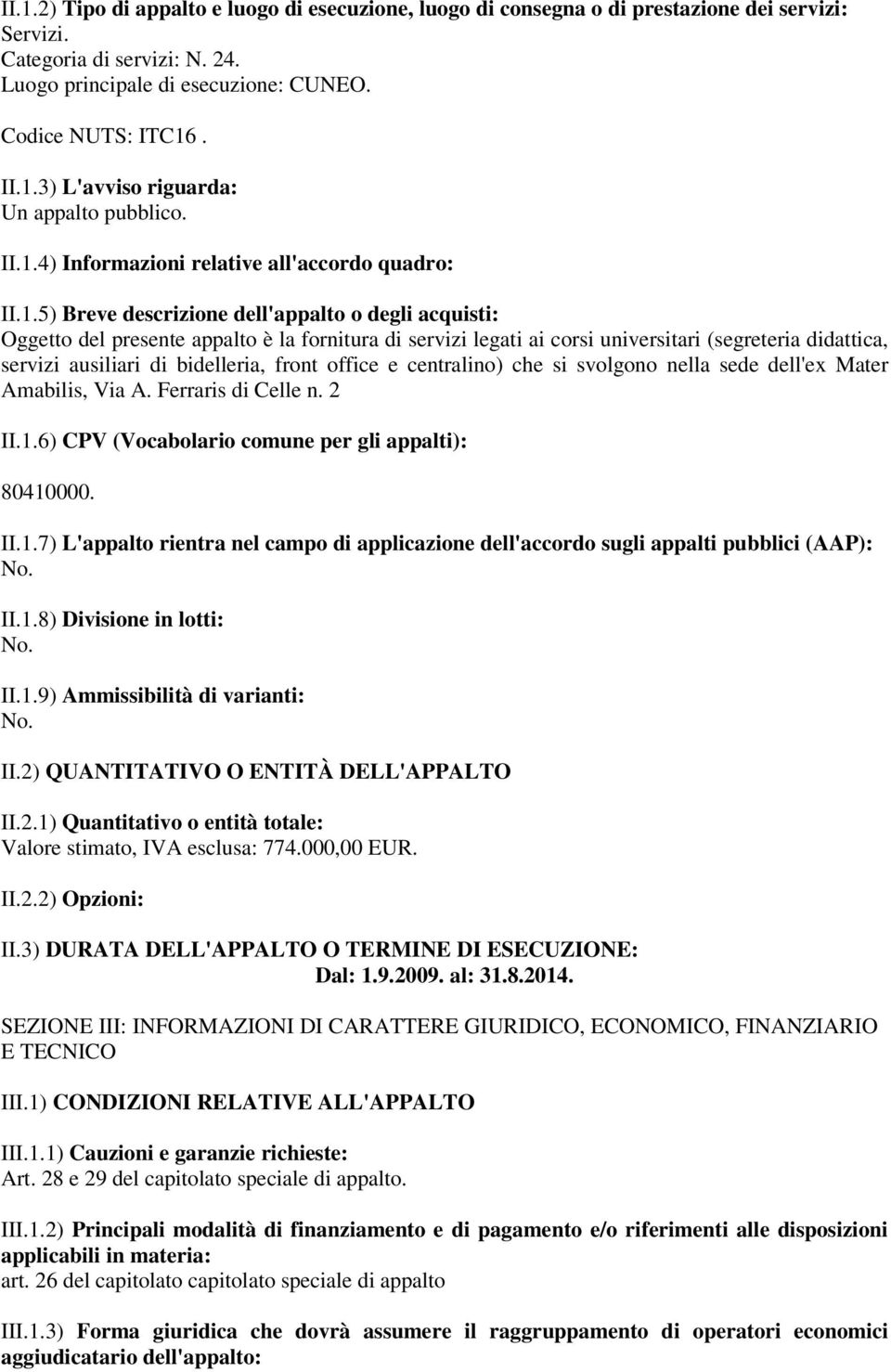 (segreteria didattica, servizi ausiliari di bidelleria, front office e centralino) che si svolgono nella sede dell'ex Mater Amabilis, Via A. Ferraris di Celle n. 2 II.1.