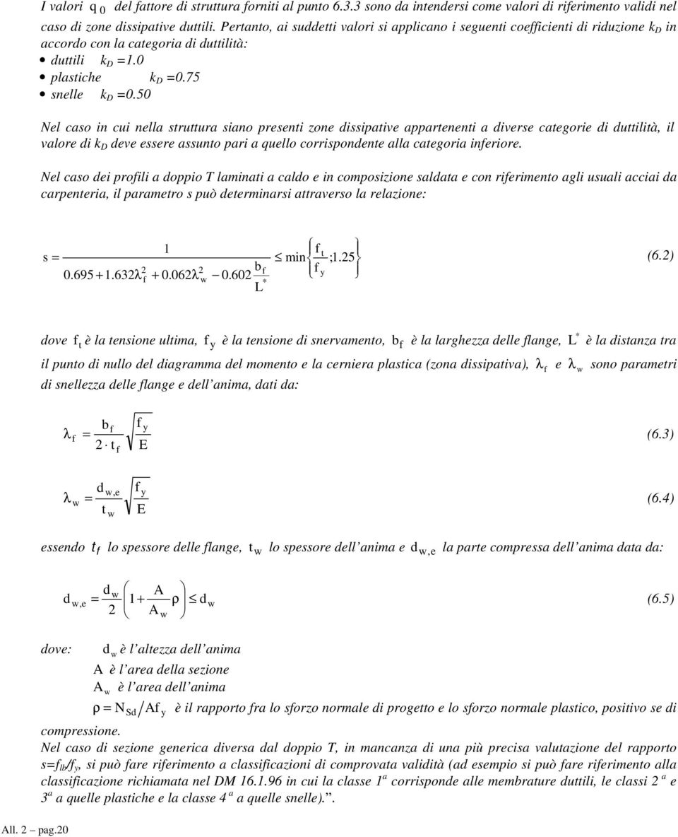 50 Nel caso in cui nella struttura siano presenti zone dissipative appartenenti a diverse categorie di duttilità, il valore di k D deve essere assunto pari a quello corrispondente alla categoria