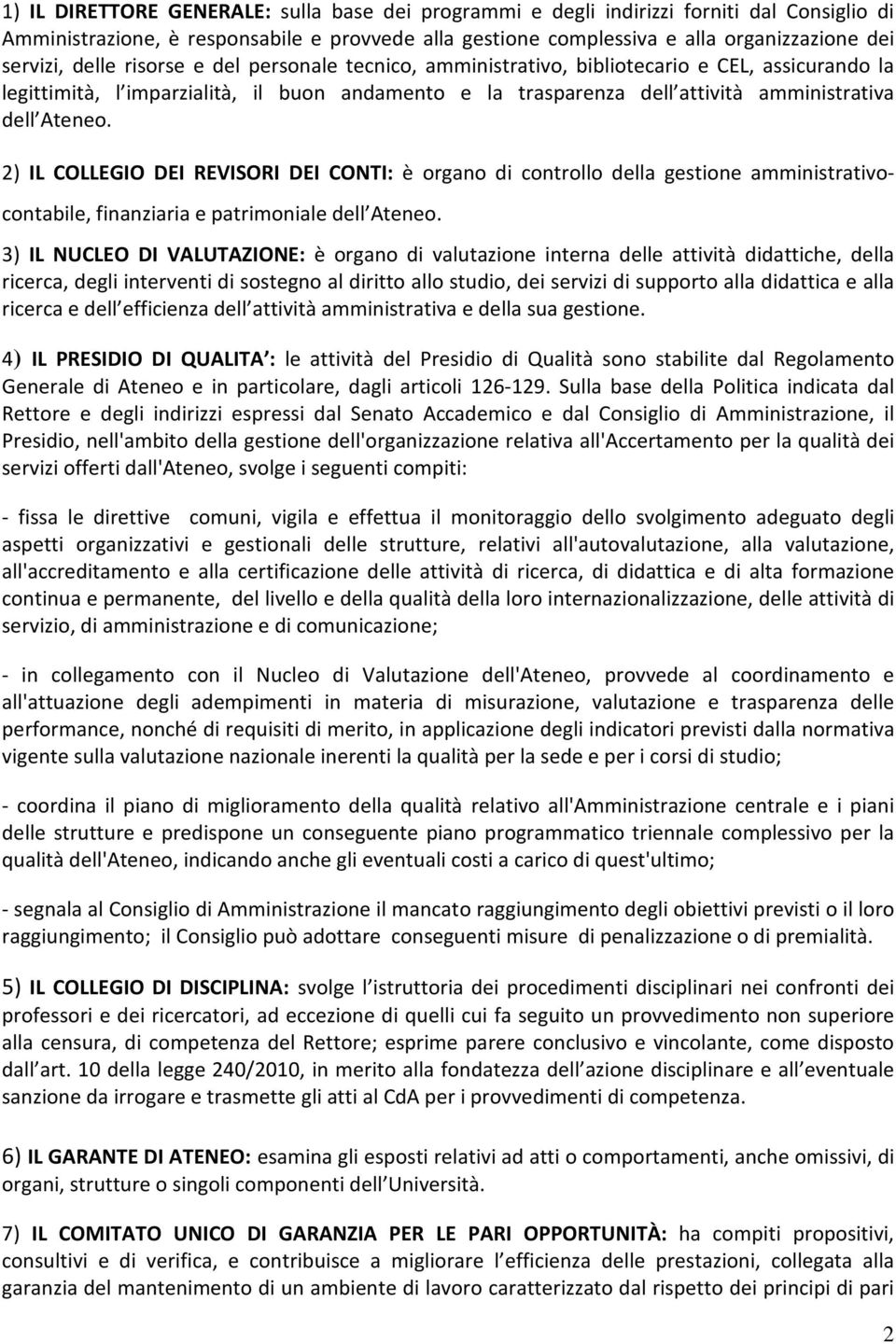 2) IL COLLEGIO DEI REVISORI DEI CONTI: è organo di controllo della gestione amministrativocontabile, finanziaria e patrimoniale dell Ateneo.