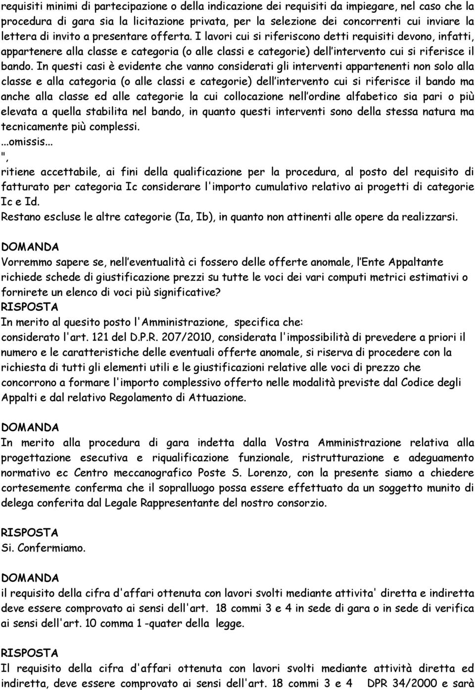 I lavori cui si riferiscono detti requisiti devono, infatti, appartenere alla classe e categoria (o alle classi e categorie) dell intervento cui si riferisce il bando.