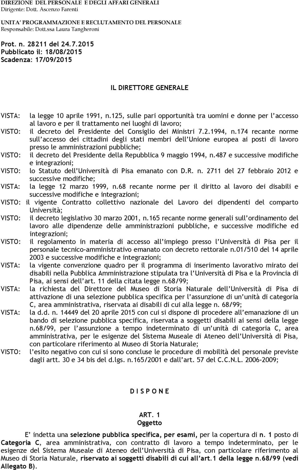 125, sulle pari opportunità tra uomini e donne per l accesso al lavoro e per il trattamento nei luoghi di lavoro; VISTO: il decreto del Presidente del Consiglio dei Ministri 7.2.1994, n.