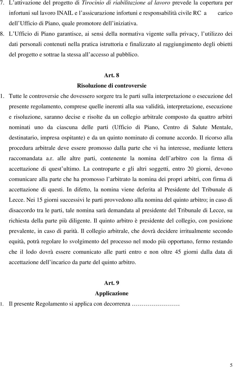 L Ufficio di Piano garantisce, ai sensi della normativa vigente sulla privacy, l utilizzo dei dati personali contenuti nella pratica istruttoria e finalizzato al raggiungimento degli obietti del