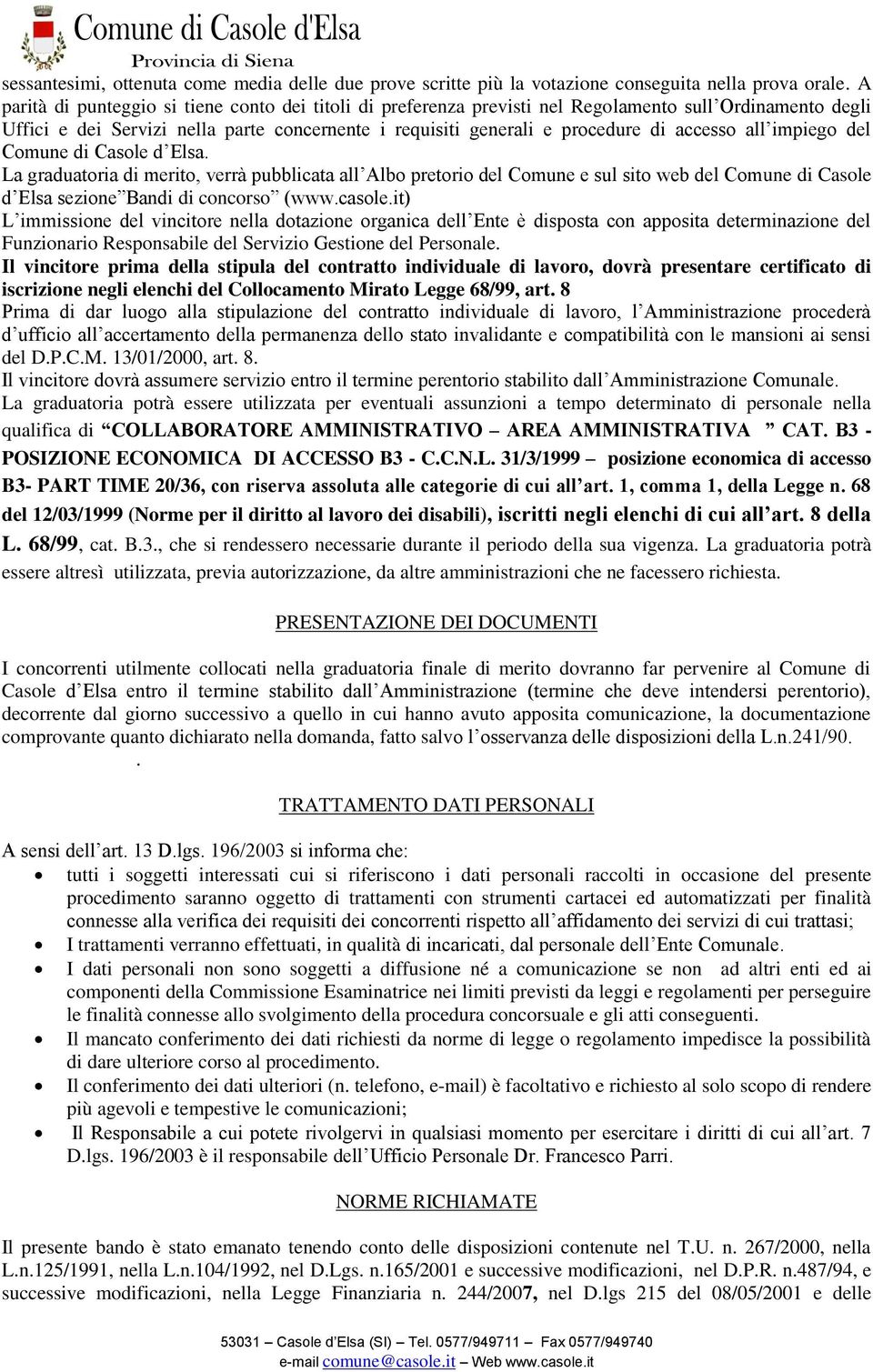 all impiego del Comune di Casole d Elsa. La graduatoria di merito, verrà pubblicata all Albo pretorio del Comune e sul sito web del Comune di Casole d Elsa sezione Bandi di concorso (www.casole.