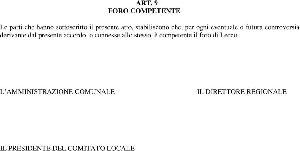 presente accordo, o connesse allo stesso, è competente il foro di Lecco.