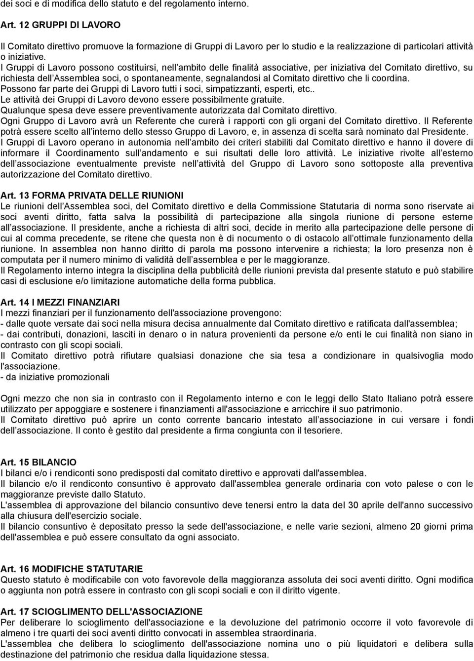 I Gruppi di Lavoro possono costituirsi, nell ambito delle finalità associative, per iniziativa del Comitato direttivo, su richiesta dell Assemblea soci, o spontaneamente, segnalandosi al Comitato