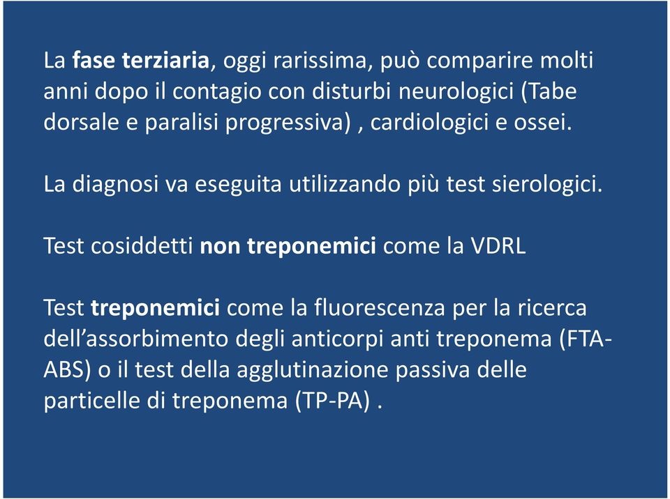Test cosiddetti non treponemici come la VDRL Test treponemici come la fluorescenza per la ricerca dell