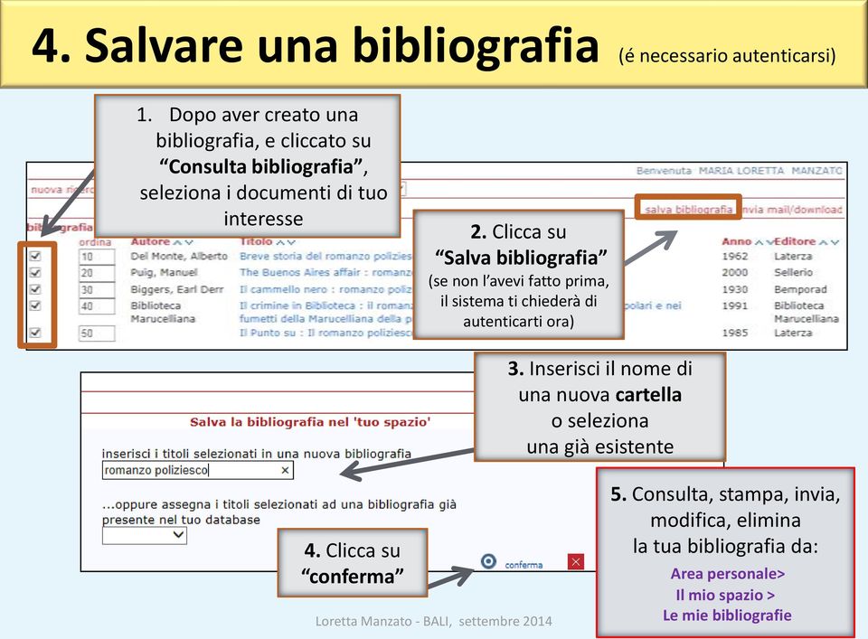 Clicca su Salva bibliografia (se non l avevi fatto prima, il sistema ti chiederà di autenticarti ora) 3.